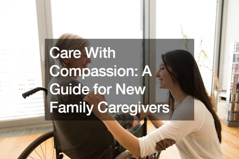 Care With Compassion: A Guide for New Family Caregivers