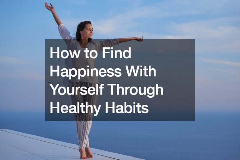 How to Find Happiness With Yourself Through Healthy Habits