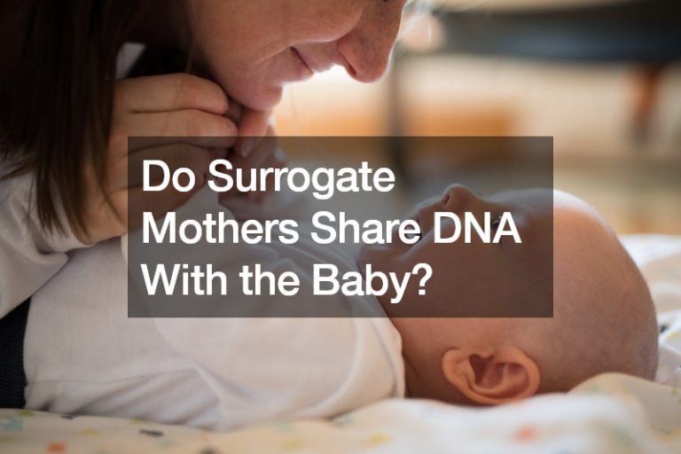 Do Surrogate Mothers Share DNA With the Baby?
