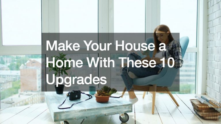 Make Your House a Home With These 10 Upgrades