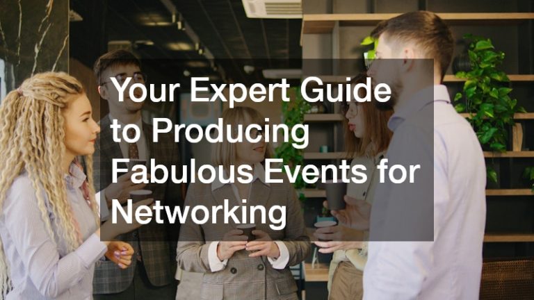 Your Expert Guide to Producing Fabulous Events for Networking