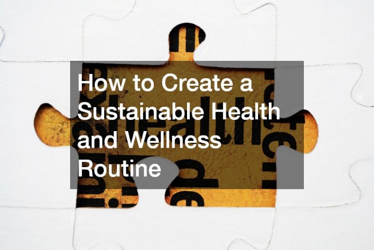 How to Create a Sustainable Health and Wellness Routine