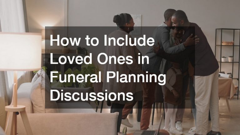 How to Include Loved Ones in Funeral Planning Discussions