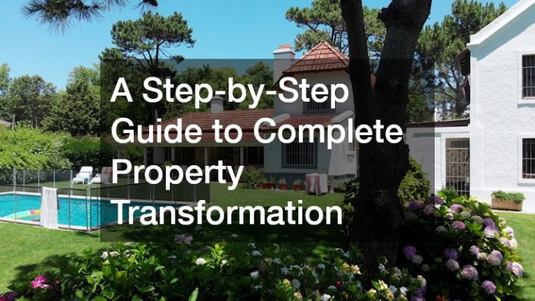 A Step-by-Step Guide to Complete Property Transformation